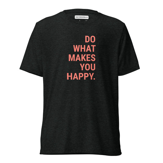 Trinity T-Shirt – Do What Makes You Happy - Cultureopolis